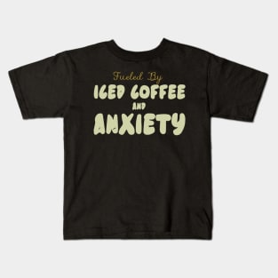 Fueled by Iced Coffee and Anxiety Kids T-Shirt